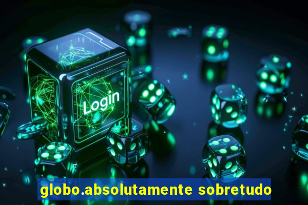 globo.absolutamente sobretudo